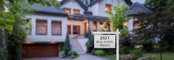 Ten Real Estate Trends to Watch in 2021